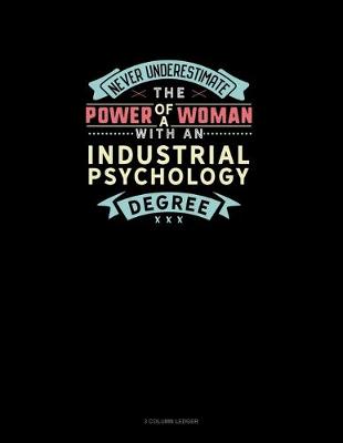 Book cover for Never Underestimate The Power Of A Woman With An Industrial Psychology Degree