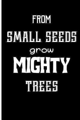 Book cover for From small seeds grow mighty trees