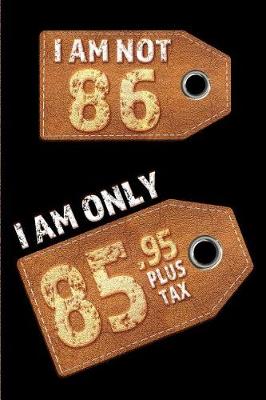 Book cover for I am not 86 I am only 85.95 plus tax