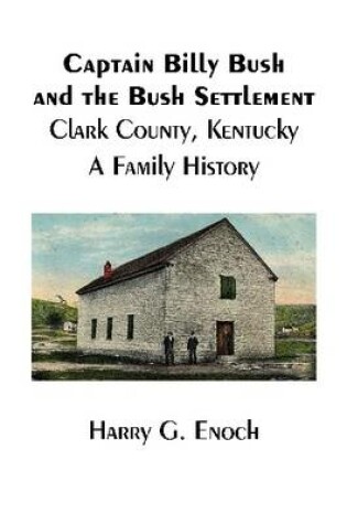 Cover of Captain Billy Bush and the Bush Settlement, Clark County, Kentucky, A Family History