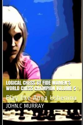 Book cover for Logical Chess by Fide Women's World Chess Champion volume 5