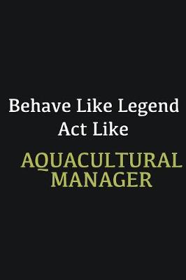 Book cover for Behave like Legend Act Like Aquacultural Manager