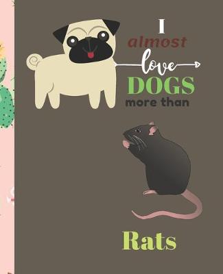 Book cover for I Almost Love Dogs More than Rats
