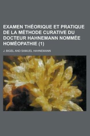 Cover of Examen Theorique Et Pratique de La Methode Curative Du Docteur Hahnemann Nommee Homeopathie (1)