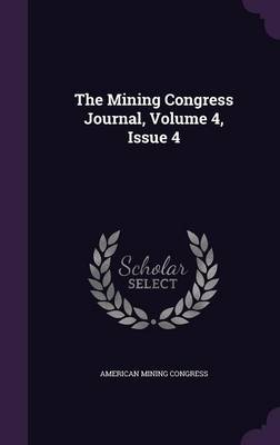 Book cover for The Mining Congress Journal, Volume 4, Issue 4