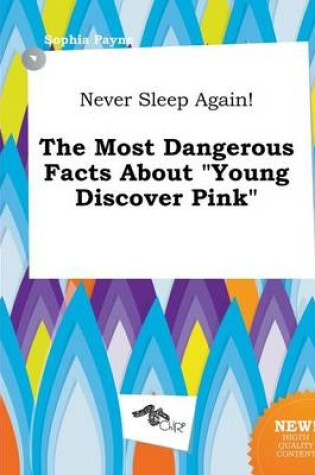 Cover of Never Sleep Again! the Most Dangerous Facts about Young Discover Pink