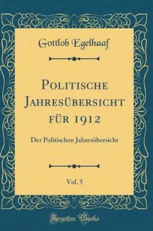 Cover of Politische Jahresübersicht Für 1912, Vol. 5