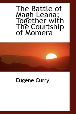 Book cover for The Battle of Magh Leana; Together with the Courtship of Momera