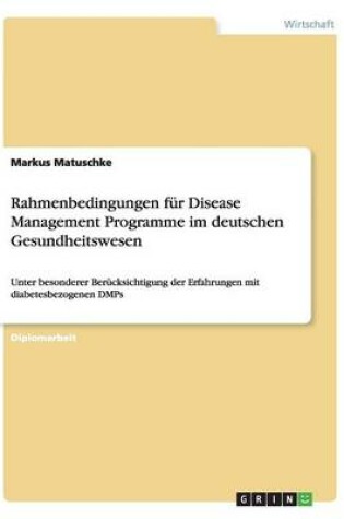 Cover of Rahmenbedingungen fur Disease Management Programme im deutschen Gesundheitswesen