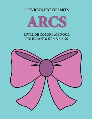 Book cover for Livre de coloriage pour les enfants de 4 a 5 ans (Arcs)