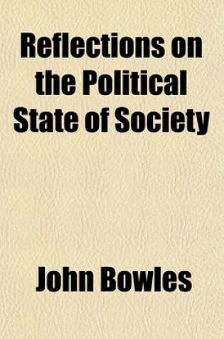 Cover of Reflections on the Political State of Society; At the Commencment of the Year 1800