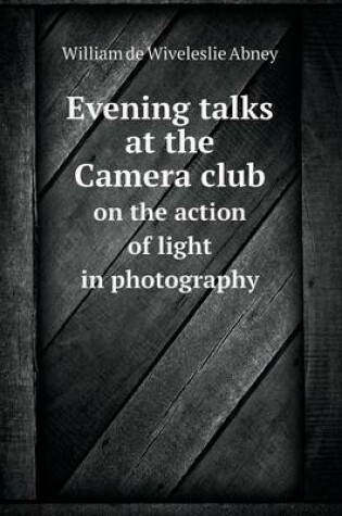 Cover of Evening Talks at the Camera Club on the Action of Light in Photography