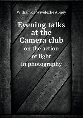 Book cover for Evening Talks at the Camera Club on the Action of Light in Photography