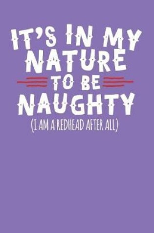 Cover of It's in My Nature to Be Naughty (I Am a Redhead After All)