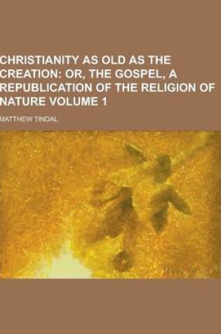 Cover of Christianity as Old as the Creation Volume 1