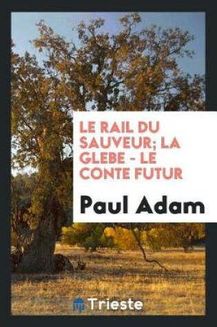 Cover of Le Rail Du Sauveur; La Glebe - Le Conte Futur