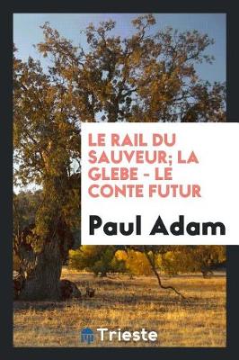 Book cover for Le Rail Du Sauveur; La Glebe - Le Conte Futur