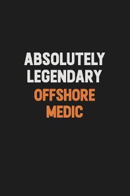 Book cover for Absolutely Legendary Offshore Medic