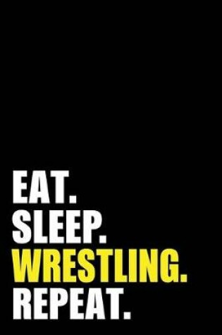 Cover of Eat Sleep Wrestling Repeat