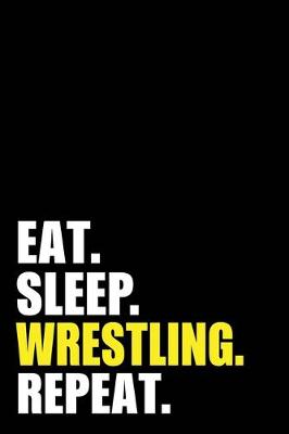 Book cover for Eat Sleep Wrestling Repeat