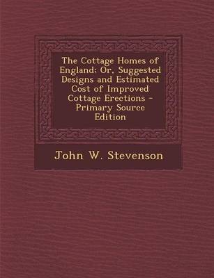 Book cover for The Cottage Homes of England; Or, Suggested Designs and Estimated Cost of Improved Cottage Erections - Primary Source Edition