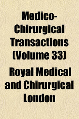 Book cover for Medico-Chirurgical Transactions (Volume 33)