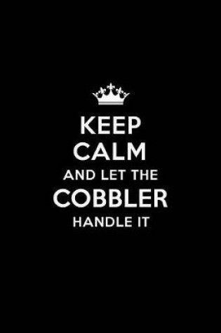 Cover of Keep Calm and Let the Cobbler Handle It