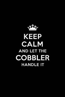 Book cover for Keep Calm and Let the Cobbler Handle It