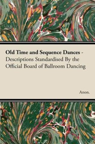 Cover of Old Time and Sequence Dances - Descriptions Standardised by the Official Board of Ballroom Dancing