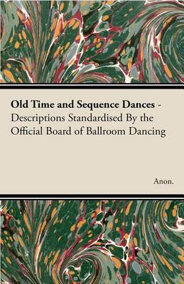 Cover of Old Time and Sequence Dances - Descriptions Standardised by the Official Board of Ballroom Dancing