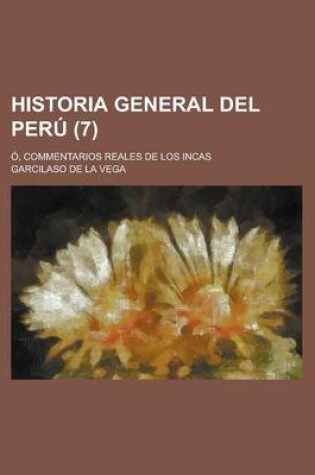Cover of Historia General del Peru (7); O, Commentarios Reales de Los Incas