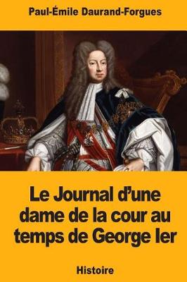 Book cover for Le Journal d'une dame de la cour au temps de George Ier