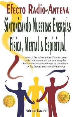 Book cover for "Efecto Radio-Antena... Sintonizando Nuestras Energias Fisica, Mental y Espiritual"