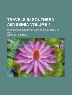 Book cover for Travels in Southern Abyssinia Volume 1; Through the Country of Adal to the Kingdom of Shoa