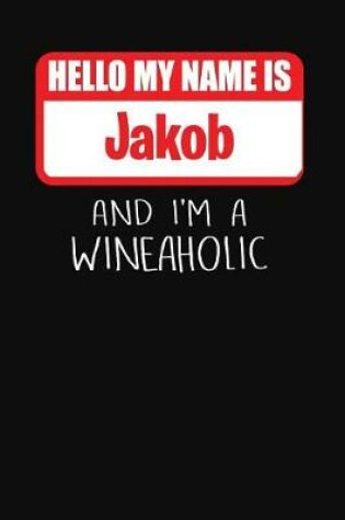 Cover of Hello My Name is Jakob And I'm A Wineaholic