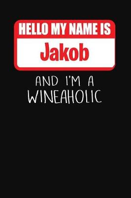 Book cover for Hello My Name is Jakob And I'm A Wineaholic