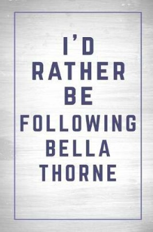 Cover of I'd Rather Be Following Bella Thorne