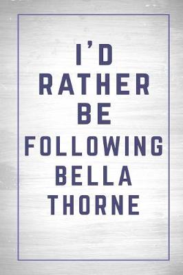 Cover of I'd Rather Be Following Bella Thorne