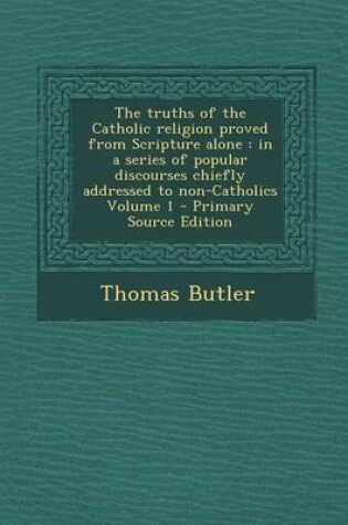 Cover of The Truths of the Catholic Religion Proved from Scripture Alone