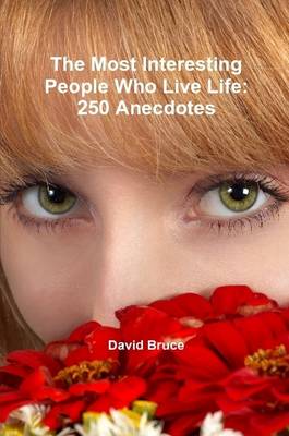 Book cover for The Most Interesting People Who Live Life: 250 Anecdotes