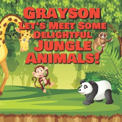 Book cover for Grayson Let's Meet Some Delightful Jungle Animals!