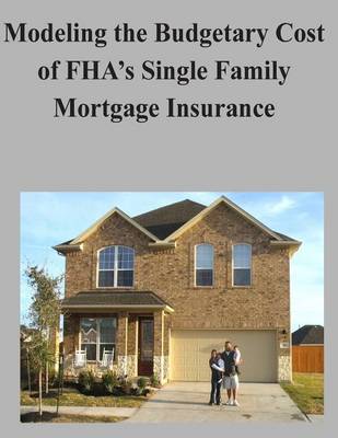 Book cover for Modeling the Budgetary Cost of FHA's Single Family Mortgage Insurance