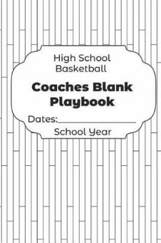 Cover of High School Basketball Coaches Blank Playbook Dates