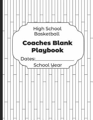 Book cover for High School Basketball Coaches Blank Playbook Dates