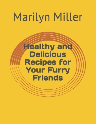 Book cover for Healthy and Delicious Recipes for Your Furry Friends