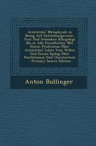 Cover of Aristoteles' Metaphysik in Bezug Auf Entstehungsweise, Text Und Gedanken Klargelegt Bis in Alle Einselheiten