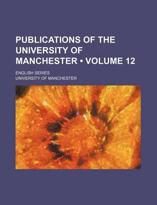 Book cover for Publications of the University of Manchester (Volume 12); English Series