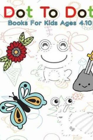 Cover of Dot To Dot Books For Kids Ages 4-10