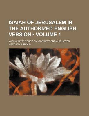 Book cover for Isaiah of Jerusalem in the Authorized English Version (Volume 1); With an Introduction, Corrections and Notes