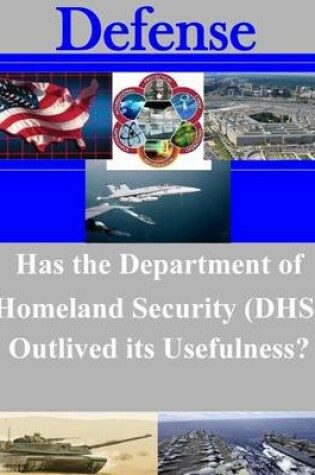 Cover of Has the Department of Homeland Security (DHS) Outlived its Usefulness?